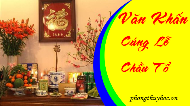 Văn khấn lễ Chầu Tổ - Văn khấn trong Tang Lễ chuẩn phong tục Việt Nam