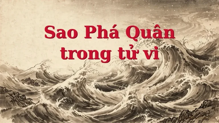 Sao Phá Quân: ý nghĩa và cách luận giải trong lá số