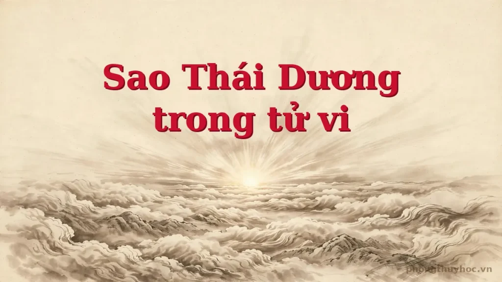 Sao Thái Dương: ý nghĩa và cách luận giải trong lá số