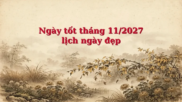 Ngày tốt tháng 11 năm 2027: lịch ngày đẹp đầy đủ nhất